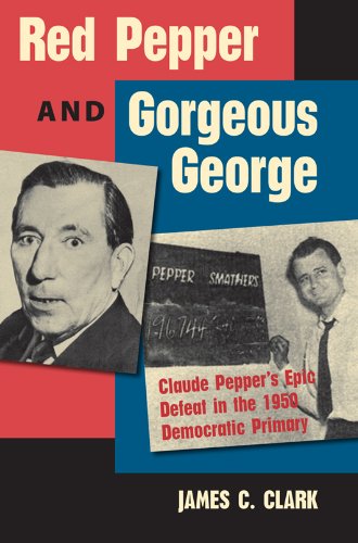 Beispielbild fr Red Pepper and Gorgeous George : Claude Pepper's Epic Defeat in the 1950 Democratic Primary zum Verkauf von Better World Books