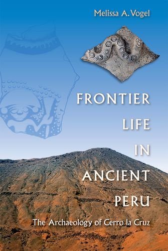 

Frontier Life in Ancient Peru: The Archaeology of Cerro la Cruz