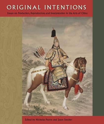 Beispielbild fr Original Intentions: Essays on Production, Reproduction, and Interpretation in the Arts of China (Cofrin Asian Art Series) [Hardcover] Pearce, Nicholas and Steuber, Jason zum Verkauf von The Compleat Scholar