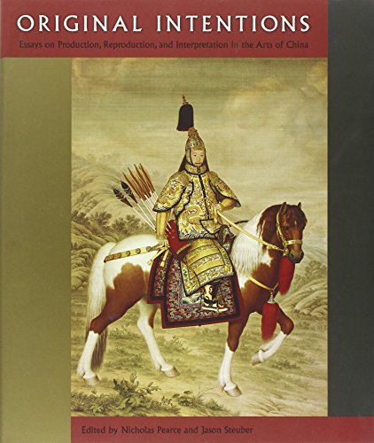 Stock image for Original Intentions: Essays on Production, Reproduction, and Interpretation in the Arts of China (Cofrin Asian Art Series) [Hardcover] Pearce, Nicholas and Steuber, Jason for sale by The Compleat Scholar