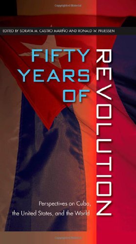 Stock image for Fifty Years of Revolution: Perspectives on Cuba, the United States, and the World (Contemporary Cuba) for sale by Ergodebooks