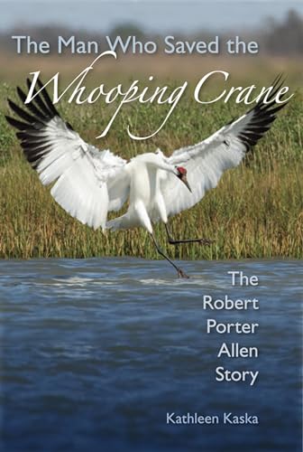 Imagen de archivo de The Man Who Saved the Whooping Crane: The Robert Porter Allen Story a la venta por ThriftBooks-Dallas