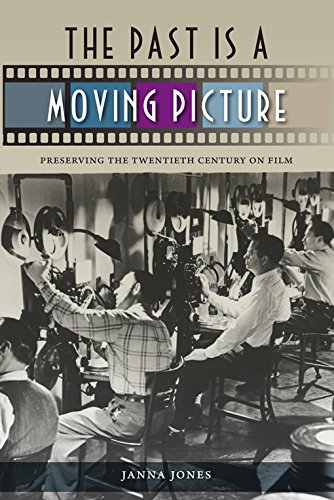 The Past is a Moving Picture: Preserving the Twentieth Century on Film.