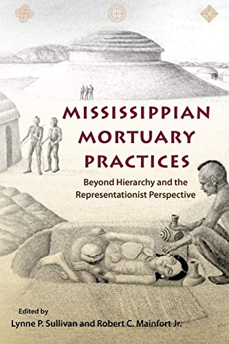 Beispielbild fr Mississippian Mortuary Practices: Beyond Hierarchy and the Representationist Perspective (Florida Museum of Natural History: Ripley P. Bullen Series) zum Verkauf von 3rd St. Books