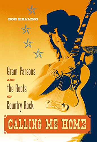 Imagen de archivo de Calling Me Home: Gram Parsons and the Roots of Country Rock a la venta por Bookmans