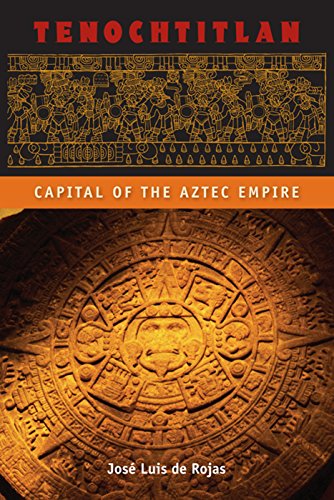 TENOCHTITLAN Capital of the Aztec Empire - DE ROJAS Jose Luis