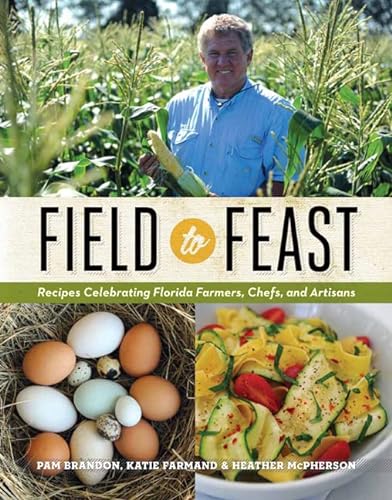 Imagen de archivo de Field to Feast: Recipes Celebrating Florida Farmers, Chefs, and Artisans a la venta por ThriftBooks-Atlanta