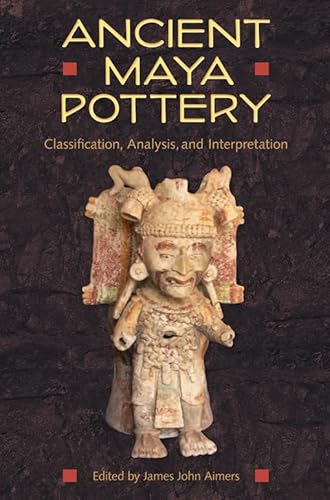 9780813042367: Ancient Maya Pottery: Classification, Analysis, and Interpretation