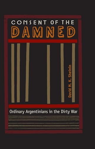 Stock image for Consent of the Damned Ordinary Argentinians in the Dirty War for sale by Michener & Rutledge Booksellers, Inc.