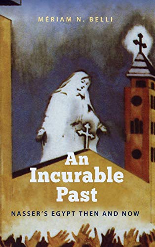9780813044040: An Incurable Past: Nasser's Egypt Then and Now