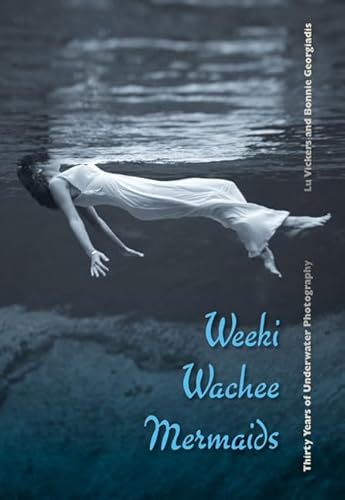 Stock image for Weeki Wachee Mermaids: Thirty Years of Underwater Photography for sale by BooksRun