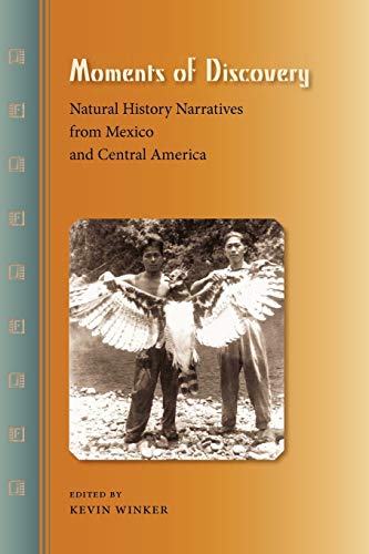 Moments of Discovery: Natural History Narratives from Mexico and Central America