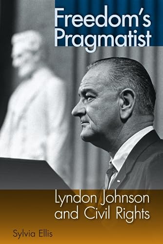 9780813044569: Freedom's Pragmatist: Lyndon Johnson and Civil Rights