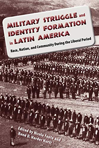 9780813044835: Military Struggle and Identity Formation in Latin America: Race, Nation, and Community During the Liberal Period