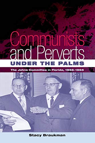 9780813049045: Communists and Perverts Under the Palms: The Johns Committee in Florida, 1956-1965