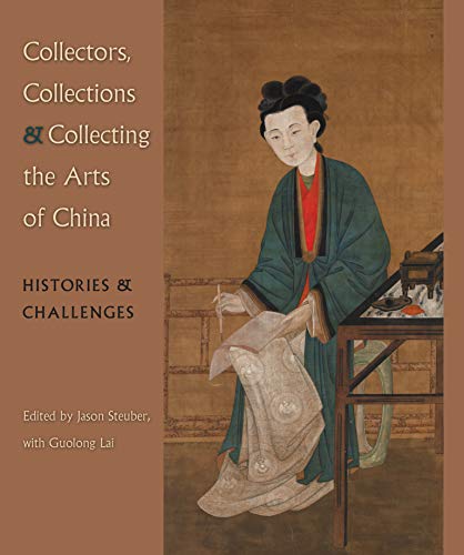 9780813049144: Collectors, Collections, and Collecting the Arts of China: Histories and Challenges (Cofrin Asian Art Series)