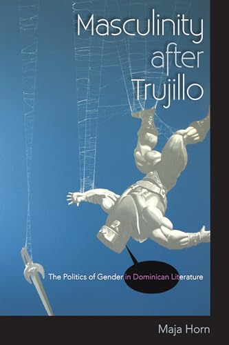 9780813049304: Masculinity after Trujillo: The Politics of Gender in Dominican Literature