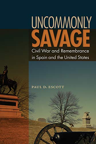 Beispielbild fr Uncommonly Savage: Civil War and Remembrance in Spain and the United States zum Verkauf von Housing Works Online Bookstore