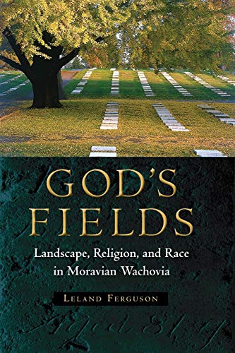 God's Fields: Landscape, Religion, and Race in Moravian Wachovia (Cultural Heritage Studies) (9780813049564) by Ferguson, Leland