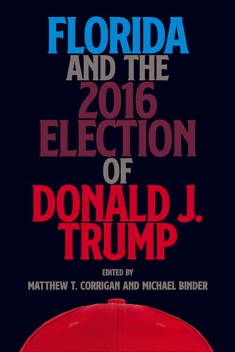 9780813056234: Florida and the 2016 Election of Donald J. Trump