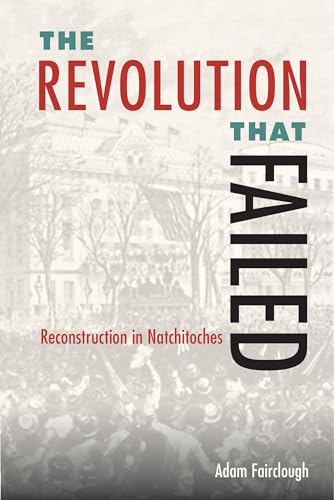 Beispielbild fr The Revolution That Failed : Reconstruction in Natchitoches zum Verkauf von Better World Books