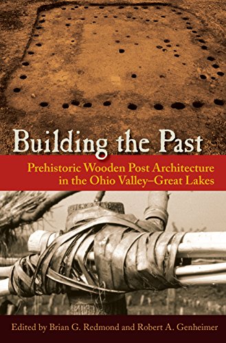 9780813060408: Building the Past: Prehistoric Wooden Post Architecture in the Ohio Valley-Great Lakes