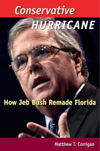 Stock image for Conservative Hurricane: How Jeb Bush Remade Florida (Florida Government and Politics) for sale by Discover Books