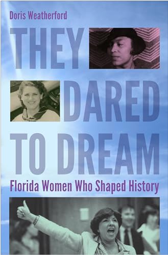 9780813060606: They Dared to Dream: Florida Women Who Shaped History