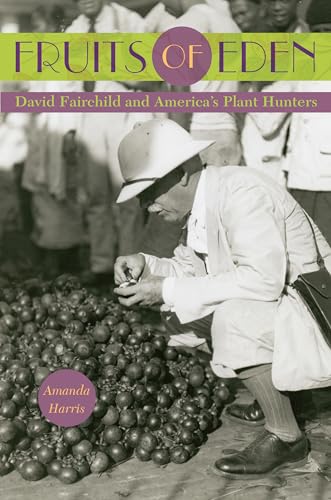 Beispielbild fr Fruits of Eden: David Fairchild and America's Plant Hunters zum Verkauf von SecondSale