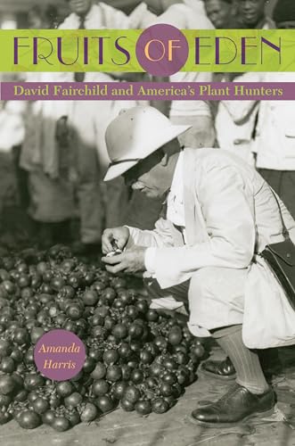 9780813060613: Fruits of Eden: David Fairchild and America's Plant Hunters [Idioma Ingls]