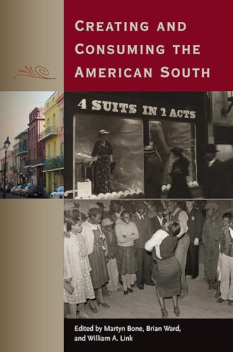 Stock image for CREATING AND CONSUMING THE AMERICAN SOUTH for sale by GLOVER'S BOOKERY, ABAA