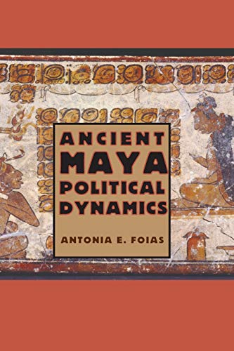 Beispielbild fr Ancient Maya Political Dynamics zum Verkauf von Blackwell's
