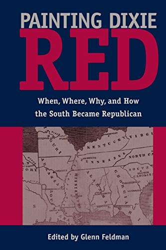 9780813060989: Painting Dixie Red: When, Where, Why, and How the South Became Republican (New Perspectives on the History of the South)