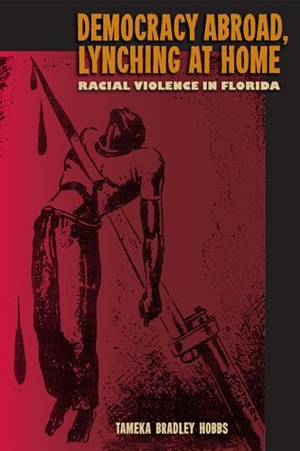 Stock image for Democracy Abroad, Lynching at Home : Racial Violence in Florida for sale by Better World Books