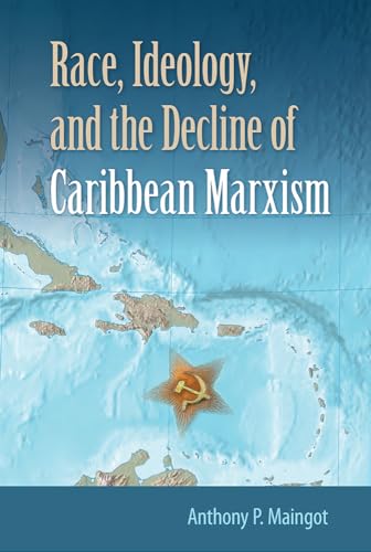 Imagen de archivo de Race, Ideology, and the Decline of Caribbean Marxism [Hardcover] Maingot, Anthony P. a la venta por The Compleat Scholar