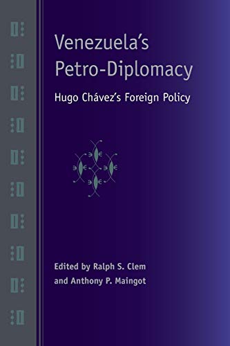 Imagen de archivo de Venezuela's Petro-Diplomacy: Hugo Chvez's Foreign Policy [Paperback] Clem, Ralph S.; Maingot, Anthony P. and Eguizbal, Cristina a la venta por The Compleat Scholar