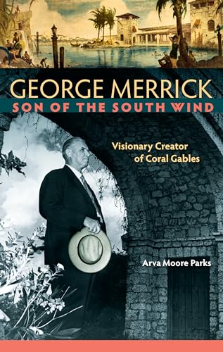 Stock image for George Merrick, Son of the South Wind: Visionary Creator of Coral Gables for sale by ThriftBooks-Dallas