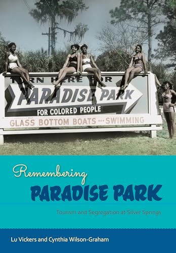 Beispielbild fr Remembering Paradise Park: Tourism and Segregation at Silver Springs zum Verkauf von Patrico Books