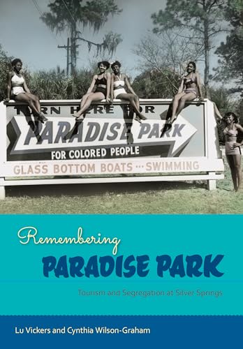 Imagen de archivo de Remembering Paradise Park: Tourism and Segregation at Silver Springs a la venta por Patrico Books