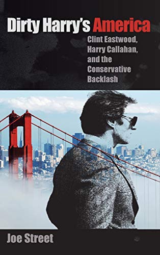 9780813061672: Dirty Harry's America: Clint Eastwood, Harry Callahan, and the Conservative Backlash