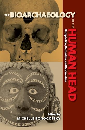 9780813061771: The Bioarchaeology of the Human Head: Decapitation, Decoration, and Deformation