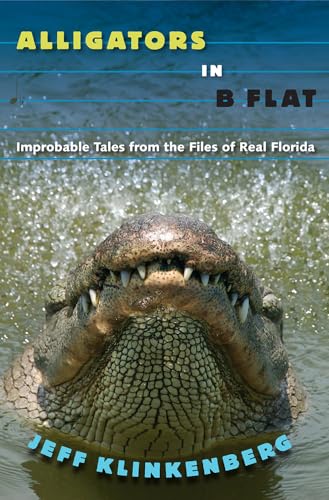 Stock image for Alligators in B-Flat: Improbable Tales from the Files of Real Florida (Florida History and Culture) for sale by HPB-Red