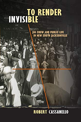 Beispielbild fr To Render Invisible: Jim Crow and Public Life in New South Jacksonville zum Verkauf von HPB-Red