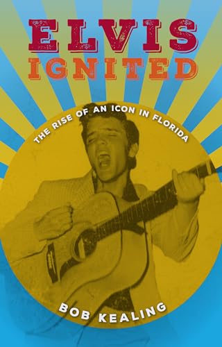 Imagen de archivo de Elvis Ignited : The Rise of an Icon in Florida a la venta por Better World Books