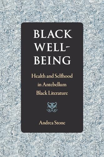 Imagen de archivo de Black Well-Being: Health and Selfhood in Antebellum Black Literature a la venta por Books End Bookshop