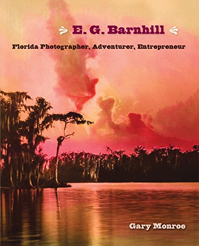9780813062778: E. G. Barnhill: Florida Photographer, Adventurer, Entrepreneur