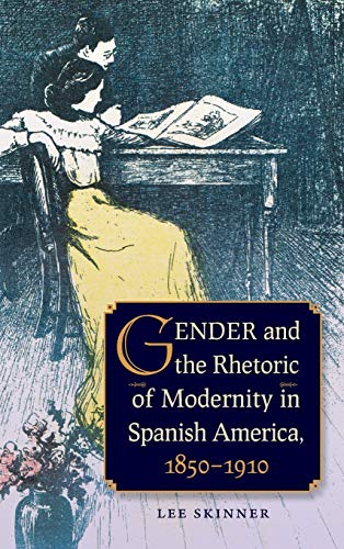 Stock image for Gender and Rhetoric of Modernity in Spanish America, 1850 - 1910 for sale by WorldofBooks