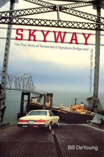 

Skyway: The True Story of Tampa Bay's Signature Bridge and the Man Who Brought It Down