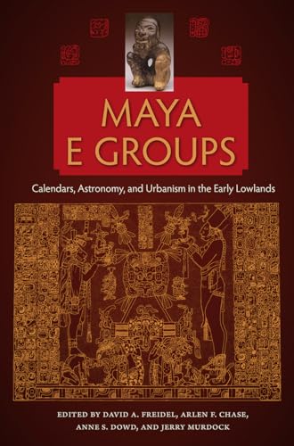 Imagen de archivo de Maya E Groups: Calendars, Astronomy, and Urbanism in the Early Lowlands (Maya Studies) a la venta por Books Unplugged