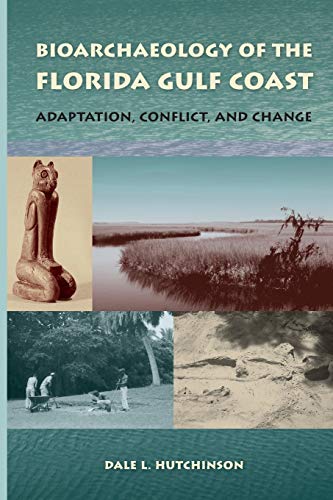 Stock image for Bioarchaeology of the Florida Gulf Coast: Adaptation, Conflict, and Change (Florida Museum of Natural History: Ripley P. Bullen Series) for sale by GoldBooks